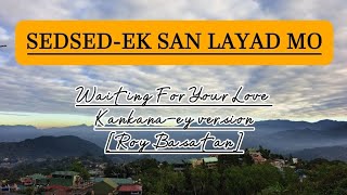 SEDSEDEK SAN LAYAD MO Roy Basatan lyrics Song igorotsong kankanaeysong [upl. by Niamreg]