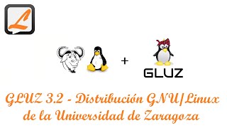 GLUZ 32  Distribución GNULinux de la Universidad de Zaragoza [upl. by Derian]