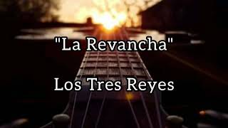 quotLa Revanchaquot Los Tres Reyes  Letra [upl. by Siekram322]