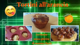 Tortini all arancia senza glutine [upl. by Orthman]