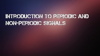 Introduction to Periodic And NonPeriodic Signals [upl. by Atel12]