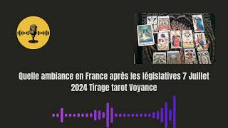 Quelle ambiance en France après les législatives 7 Juillet 2024 Tirage tarot Voyance [upl. by Gerhard916]