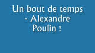 Un bout de temps  Alexandre Poulin [upl. by Annohsak]