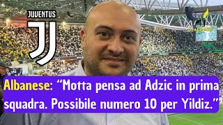 Giovanni Albanese quotMotta pensa ad Adzic in prima squadra Possibile maglia numero 10 per Yildizquot [upl. by Peck744]