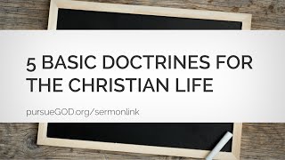 What Every Christian Needs To Know 3  5 Basic Doctrines Sermon [upl. by Rovaert]