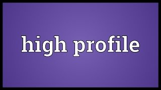 High profile Meaning [upl. by Gabbert]