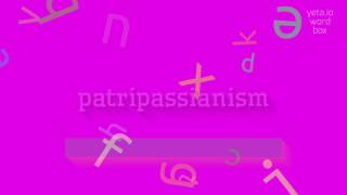 HOW TO SAY PATRIPASSIANISM [upl. by Riamo]