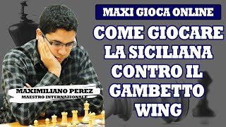 COME GIOCARE LA DIFESA SICILIANA CONTRO IL GAMBETTO WING  MAXI GIOCA ONLINE [upl. by Mcdougall]