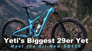 Yetis Biggest 29er Yet Meet the AllNew SB150 [upl. by Rhonda]