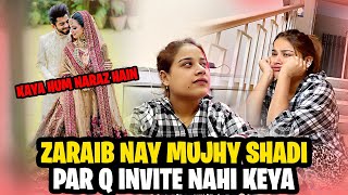 Zaraib Nay Mujhy Shadi Par Q Invite Nahi Keya 😱 Kaya Hum Naraz Hain 😢 [upl. by Cara]