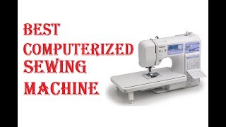 Best Computerized Sewing Machine 2021 [upl. by Dannon]