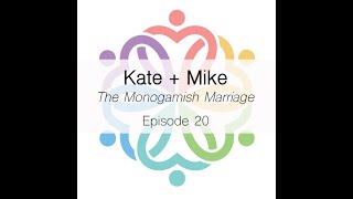 Episode 20  The Monogamish Marriage Kate  Mike [upl. by Longan]