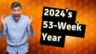 Why is 2024 a 53 week year [upl. by Ennaitak]