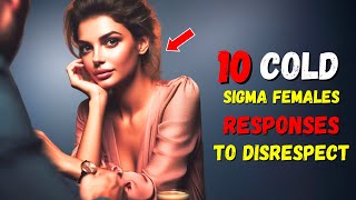 10 Cold Sigma Female Responses To Disrespect [upl. by Collette]