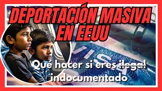 Deportación masiva de indocumentados en EEUU Qué hacer si eres indocumentado [upl. by Jerald]