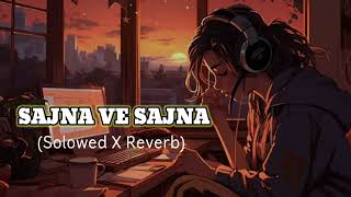 SAJANA VE SAJNA SONG SOLOWED amp REVERB LOFI SONG [upl. by Amsirac]