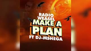 Radio amp Weasel goodlyfe ft Dj Mshega  Make A Plan  Audio [upl. by Michale]