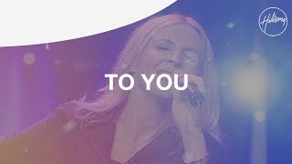 To You  Hillsong Worship [upl. by Mansur]