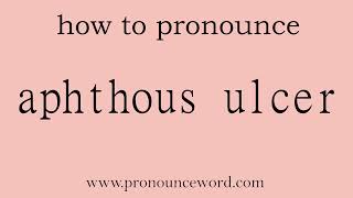 aphthous ulcer How to pronounce aphthous ulcer in english correctStart with A Learn from me [upl. by Dira]