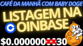 BABY DOGE MADRUGADA NO BRASIL POSTADO AGORA COINBABSE VAI LISTAR PREÇO VAI EXPLODIR 20000 [upl. by Avenej812]