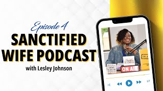 Sanctified Wife Podcast Episode 4 Unequally Yoked There is Still Hope [upl. by Inotna]