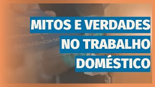 Mitos e Verdades sobre o Trabalho Doméstico Desmistificando Conceitos e Informações Errôneas [upl. by Myron552]