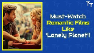 MustWatch Romantic Films Like Lonely Planet [upl. by Flavius]