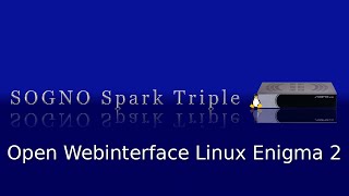 Sogno Spark Triple  Open Webinterface Linux Enigma 2 Image [upl. by Milah376]