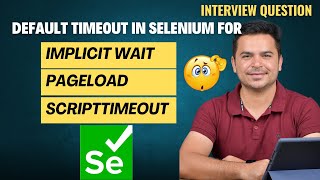 What Is The Default Timeout Of Selenium WebDriver For Different Waits  Selenium Interview Question [upl. by Erasaec]