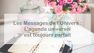 LES MESSAGES DE LUNIVERS  LAGENDA UNIVERSEL EST TOUJOURS PARFAIT [upl. by Eneg]