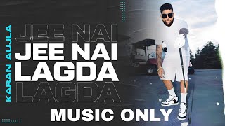 Jee Nai Lagda  Music Only  Karan Aujla [upl. by Ettelracs]