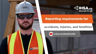 IHSAca  Reporting requirements for accidents injuries and fatalities [upl. by Grodin]