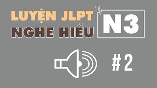 2 LUYỆN NGHE HIỂU JLPT N3  日本語能力試験 N3 聴解練習  nghĩa samurai chan [upl. by Christal]