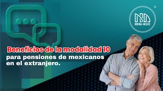 Beneficio de la modalidad 10 para pensiones de mexicanos en el extranjero [upl. by Nylahs]