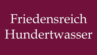 How to Pronounce Friedensreich Hundertwasser Correctly in German [upl. by Wake]