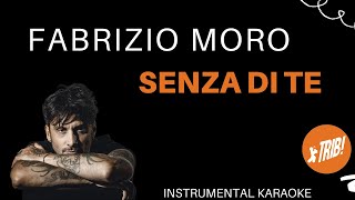 SENZA DI TE  Fabrizio Moro Karaoke Instrumental [upl. by Peirsen304]