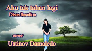 AKU TAK TAHAN LAGI cip Rinto Harahap Cover USTINOV DAMALEDO Musik AGUS DON [upl. by Nosyt]