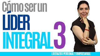 Liderazgo Empresarial  CÓMO SER UN LIDER INTEGRAL 3  Liderazgo y motivación [upl. by Ardisi]