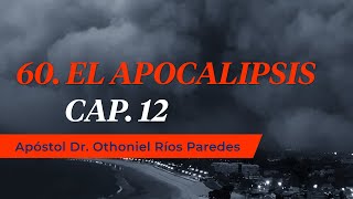 El Apocalipsis Capítulo 12 Apóstol Dr Othoniel Ríos Paredes [upl. by Alegnaoj]