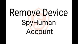 Remove Device From SpyHuman Account [upl. by Tterrab]