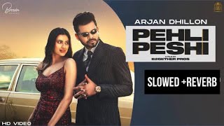 PEHLI PESHI Slowed Reverb  Arjan Dhillon  Punjabi songs [upl. by Yasui]