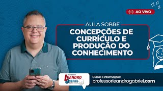 Concepções de currículo e produção do conhecimento com Professor Leandro Gabriel [upl. by Screens]