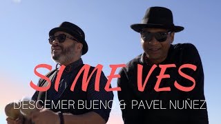 Si Me Ves  Descemer Bueno y Pavel Nuñez Video Oficial [upl. by Notsew625]