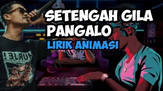 SETENGAH GILA PANGALO LIRIK VIDEO ANIMASI [upl. by Yaniv]