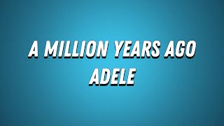 AdeleA Million Years Ago Lyrics [upl. by Lettie808]