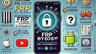 Sblocco FRP sui Telefoni Android È Possibile Metodi Condizioni e Marche [upl. by Ihdin]