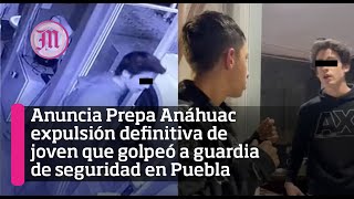 Anuncia Prepa Anáhuac expulsión definitiva de joven que golpeó a guardia de seguridad en Puebla [upl. by Anastice276]