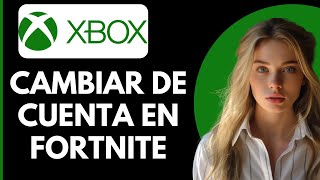 Cómo Cambiar de Cuenta en Fortnite en Xbox Series XSOne [upl. by Seko]