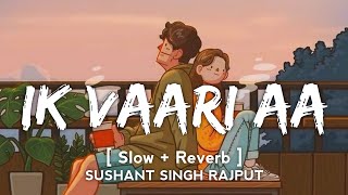 Ik Vaari Aa SlowReverb Arijit Singh  Hindi  Slow and Reverb  Lyrical Audio  Music lovers [upl. by Maxwell]