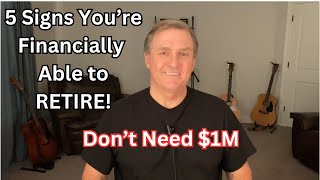 5 SIGNS YOURE FINANCIALLY ABLE TO RETIRE [upl. by Etsirk]